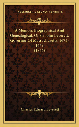 A Memoir, Biographical And Genealogical, Of Sir John Leverett, Governor Of Massachusetts, 1673-16..., De Leverett, Charles Edward. Editorial Kessinger Pub Llc, Tapa Dura En Inglés