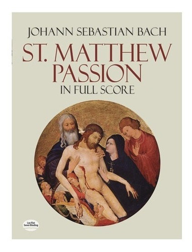 J.s.bach: St. Matthew Passion In Full Score.