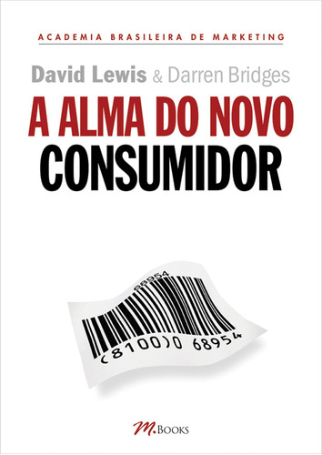 A Alma do Novo Consumidor: Ganhe a atenção, o tempo e a confiança dos Novos Consumidores ao controlar suas almas, de Lewis, David. M.Books do Brasil Editora Ltda, capa mole em português, 2004