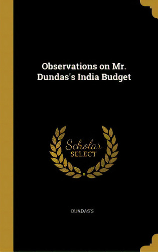 Observations On Mr. Dundas's India Budget, De Dundas's. Editorial Wentworth Pr, Tapa Dura En Inglés
