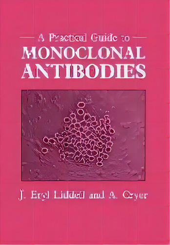 A Practical Guide To Monoclonal Antibodies, De Eryl Liddell. Editorial John Wiley & Sons Inc, Tapa Blanda En Inglés