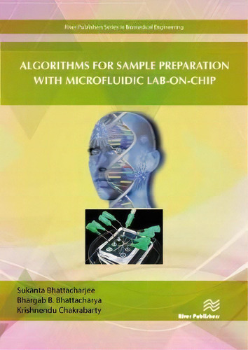 Algorithms For Sample Preparation With Microfluidic Lab-on-chip, De Sukanta Bhattacharjee. River Publishers Series In Biomedical Engineering, Vol. 1. Editorial River Publishers, Tapa Dura En Inglés