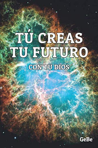 Tu Creas Tu Futuro: Con Tu Dios