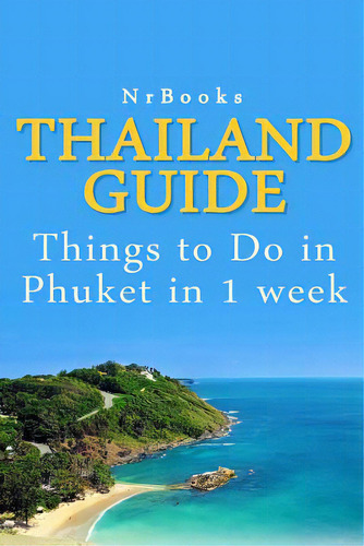 Thailand Guide: Things To Do In Phuket In 1 Week, De Nrbooks. Editorial Createspace, Tapa Blanda En Inglés