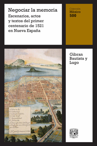 Negociar La Memoria Coleccion Mexico 500 Gibran Y Lugo Unam