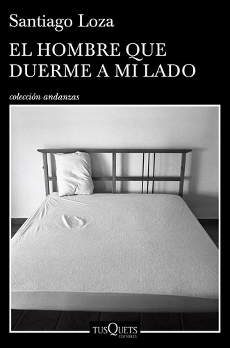 Imagen 1 de 3 de El Hombre Que Duerme A Mi Lado De Santiago Loza - Tusquets