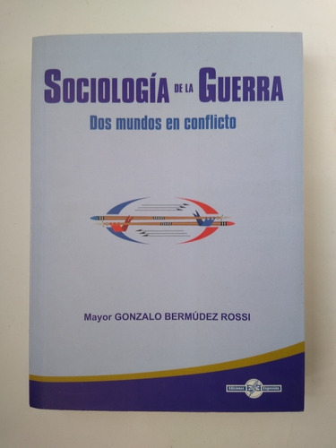 Gonzalo Bermúdez Rossi / Sociología De La Guerra :dos Mundos