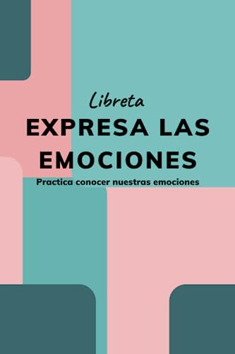 Libreta Expresa Las Emociones: Practica Conocer Nuestras Emo