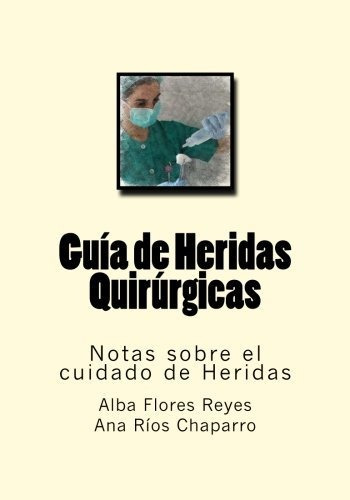 Guia De Heridas Quirurgicas: Notas Sobre El Cuidado De Herid