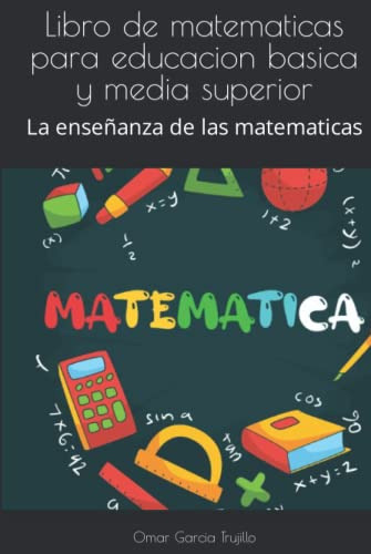 Libro De Matematicas Para Educacion Basica Y Media Superior:
