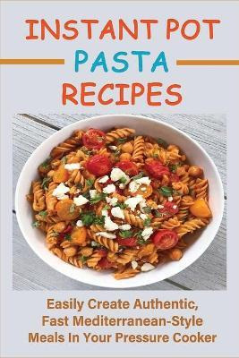 Libro Instant Pot Pasta Recipes : Easily Create Authentic...