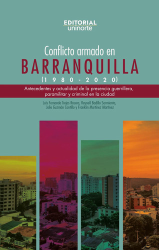 Conflicto Armado En Barranquilla (1980-2020): No, de Trejos  Rosero, Luis Fernando., vol. 1. Editorial Universidad del Norte, tapa pasta blanda, edición 1 en español, 2023