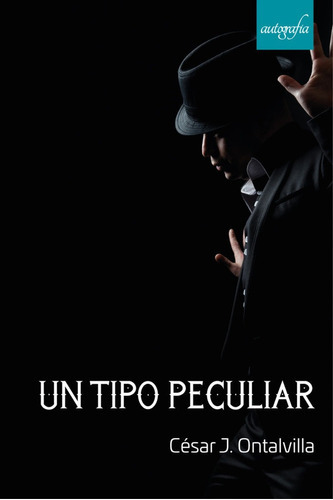 Un Tipo Peculiar, De Ontalvilla, César J.. Editorial Autografia, Tapa Blanda En Español