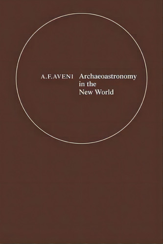 Archaeoastronomy In The New World, De Anthony F. Aveni. Editorial Cambridge University Press, Tapa Blanda En Inglés