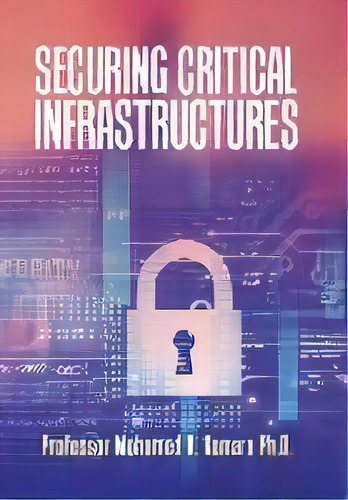 Securing Critical Infrastructures, De Professor Mohamed K Kamara. Editorial Xlibris Us, Tapa Dura En Inglés