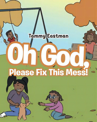 Oh God, Please Fix This Mess!, De Eastman, Tammy. Editorial Covenant Books, Tapa Blanda En Inglés