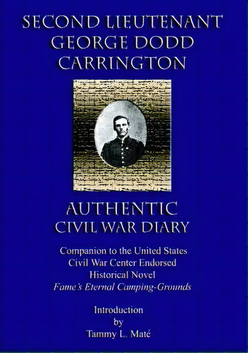 Second Lieutenant George Dodd Carrington Authentic Civil War Diary Companion To The United States..., De Tammy L Mate. Editorial Fame's Eternal Books, Llc, Tapa Blanda En Inglés