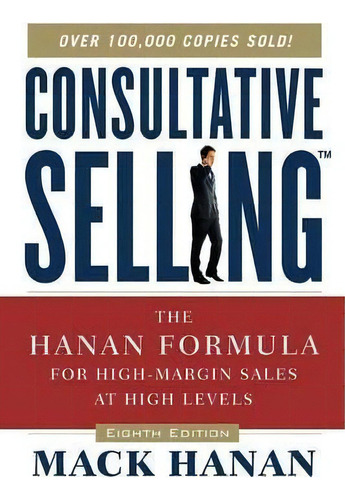 Consultative Selling : The Hanan Formula For High-margin Sales At High Levels, De Mack Hanan. Editorial Harpercollins Focus, Tapa Blanda En Inglés