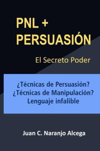 Libro: Pnl + Persuasion: El Poder Secreto ¿técnicas De Persu