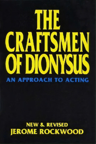 The Craftsmen Of Dionysus : An Approach To Acting, De Jerome Rockwood. Editorial Applause Theatre Book Publishers, Tapa Blanda En Inglés