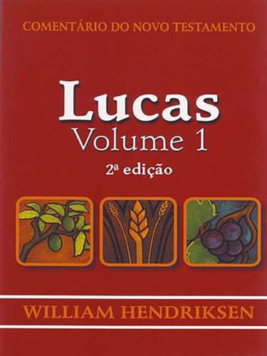 Lucas  - Vol.1  - Comentário Do N. T. - William Hendriksen