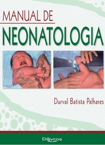 Manual De Neonatologia, De Durval Batista Palhares. Editora Dilivros, Capa Dura Em Português, 2017