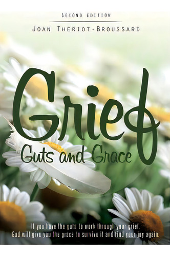 Grief Guts And Grace: If You Have The Guts To Work Through Your Grief, God Will Give You The Grac..., De Broussard, Joan T.. Editorial Lightning Source Inc, Tapa Blanda En Inglés