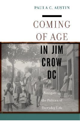 Libro Coming Of Age In Jim Crow Dc : Navigating The Polit...