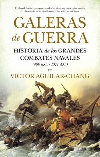Galeras De Guerra: Historia De Los Grandes Combates Navales