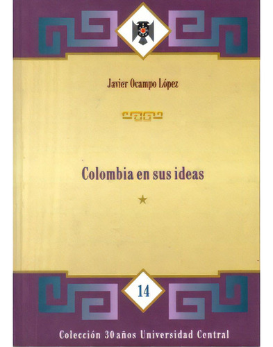 Colombia en sus ideas. (Tomo I): Colombia en sus ideas. (Tomo I), de Javier Ocampo López. Serie 9582600310, vol. 1. Editorial U. Central, tapa blanda, edición 1998 en español, 1998