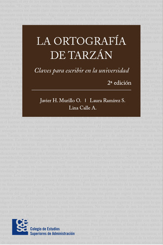 La Ortografía De Tarzán. Claves Para Escribir En La Universidad - 2da Edición, De Javier Murillo Ospina, Laura Ramírez, Lina Calle. Editorial Editorial Cesa, Tapa Blanda, Edición 2016 En Español, 2016