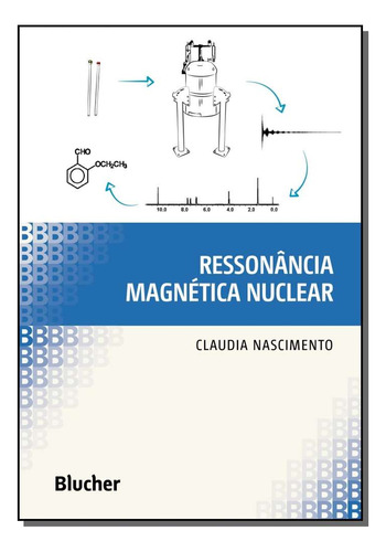 Livro Ressonância Magnética Nuclear, De Claudia Nascimento (). Editora Blucher, Capa Mole, Edição 1 Em Português, 2016