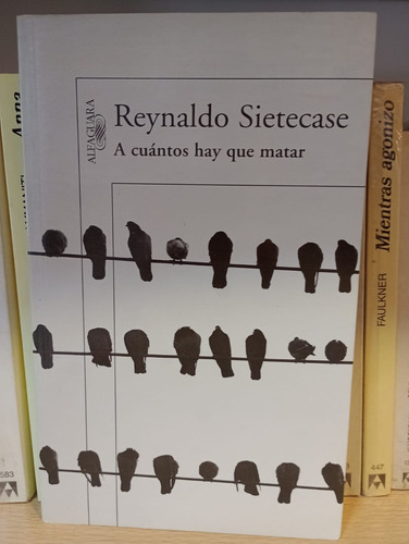 A Cuántos Hay Que Matar - Reynaldo Sietecase - Ed Alfaguara