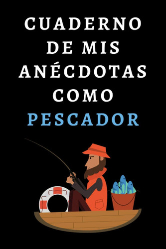 Libro: Cuaderno De Mis Anécdotas Como Pescador: Ideal Para R