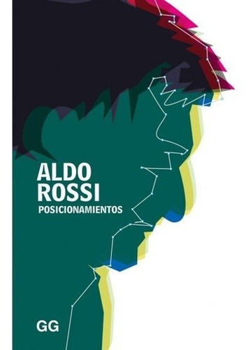Posicionamientos - ALDO ROSSI, de Aldo Rossi. Editorial Gustavo Gili, edición 1, 2018