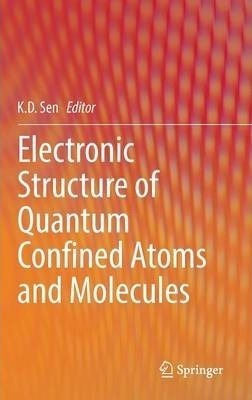 Electronic Structure Of Quantum Confined Atoms And Molecu...