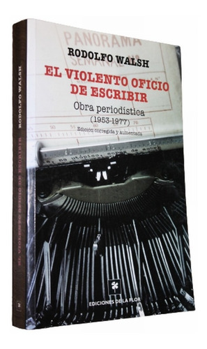 El Violento Oficio De Escribir - Rodolfo Walsh