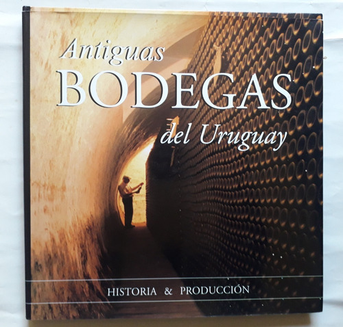 Antiguas Bodegas Del Uruguay Historia Y Producción 2004 128p