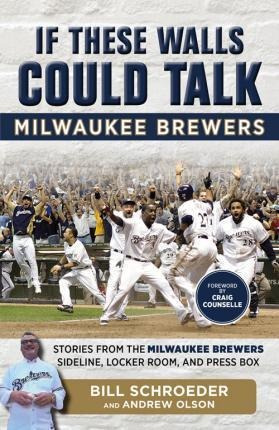 If These Walls Could Talk: Milwaukee Brewers - Bill Schro...