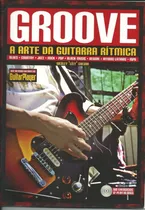 Comprar Groove (a Arte Da Guitarra Ritmica) - Livro Para Estudo De Guitarra E Violão - Blues-country-jazz-rock-pop-blackmusic-ritmoslatinos-mpb