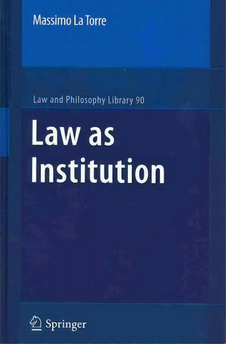 Law As Institution, De Massimo La Torre. Editorial Springer Verlag New York Inc, Tapa Dura En Inglés