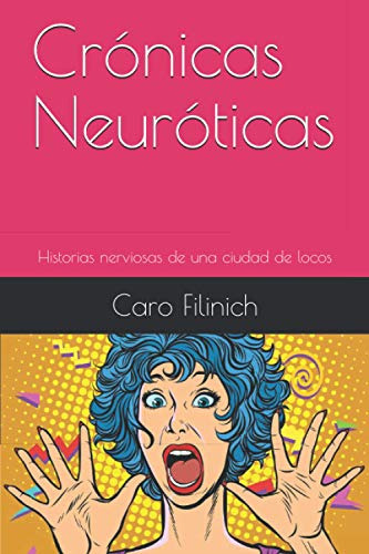 Cronicas Neuroticas: Historias Nerviosas De Una Ciudad De Lo