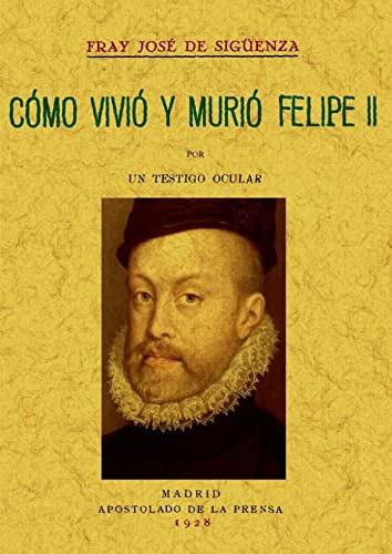 Libro Como Vivio Y Murio Felipe Ii De Fray Jose De Siguenz