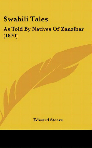 Swahili Tales: As Told By Natives Of Zanzibar (1870), De Steere, Edward. Editorial Kessinger Pub Llc, Tapa Dura En Inglés