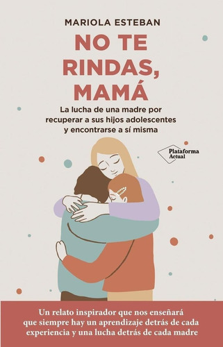 Libro: No Te Rindas, Mamá. Esteban, Mariola. Plataforma Edit