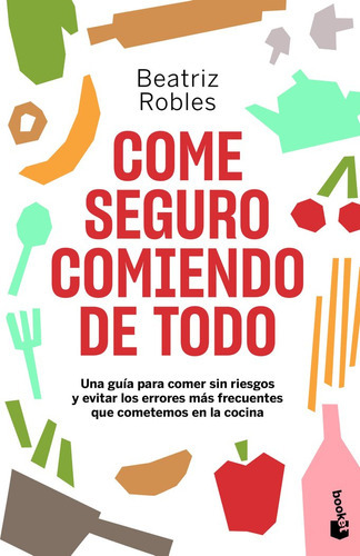 Come Seguro Comiendo De Todo, De Robles, Beatriz. Editorial Booket, Tapa Blanda En Español