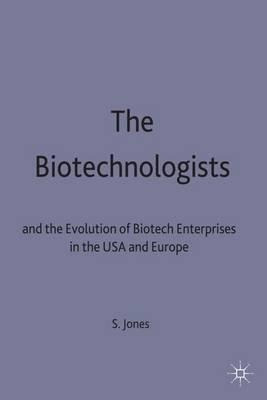 The Biotechnologists : And The Evolution Of Biotech Enter...