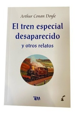 El Tren Especial Desaparecido Y Otros Relatos. Arthur Conan