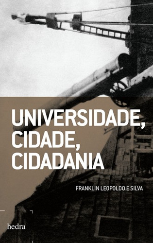Universidade, cidade, cidadania, de Silva, Franklin Leopoldo e. Editorial Editora Hedra, capa mole em português, 2014