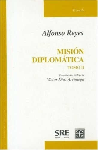 Mision Diplomatica  Ii, de Alfonso Reyes. Editorial Fondo de Cultura Económica en español